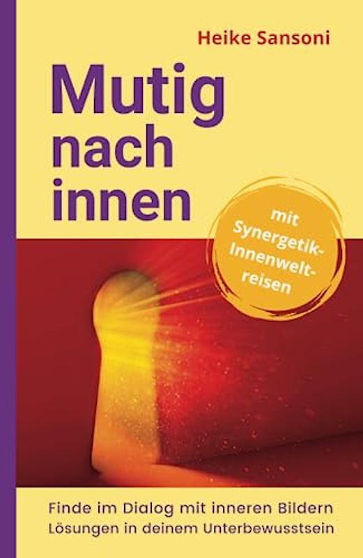 Mutig nach innen: Finde im Dialog mit inneren Bildern Lösungen in deinem Unterbewusstsein
