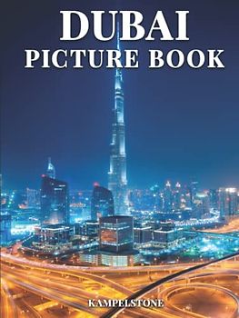 Dubai Picture Book: 100 Beautiful Images of the City, Landscapes, Architecture and More - Great Gift or Hardcover Coffee Table Book