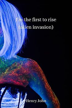 i'm the first to rise (alien invasion)