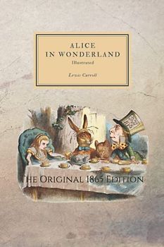 Alice in Wonderland: The Original 1865 Edition With Illustrations By Sir John Tenniel