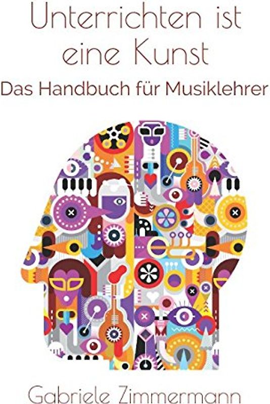 Unterrichten ist eine Kunst: Das Handbuch für Musiklehrer