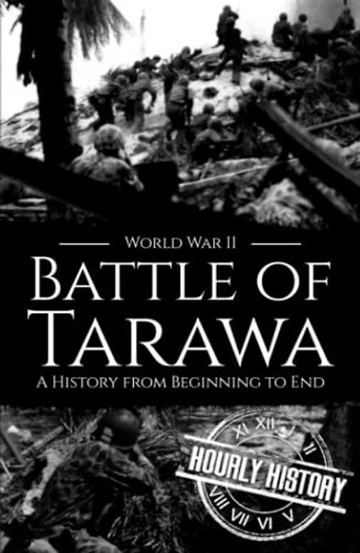 Battle of Tarawa - World War II: A History from Beginning to End (World War 2 Battles)