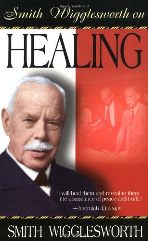 Smith Wigglesworth on Healing - Wigglesworth, Smith