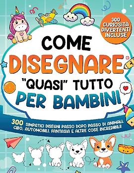 Come Disegnare "quasi" Tutto per Bambini