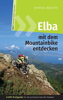 Elba mit dem Mountainbike entdecken - GPS-Trailguide für die schönste Insel der Toskana
