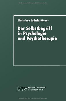 Der Selbstbegriff in Psychologie und Psychotherapie