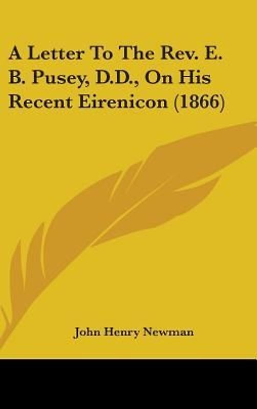 A Letter To The Rev. E. B. Pusey, D.D., On His Recent Eirenicon (1866)