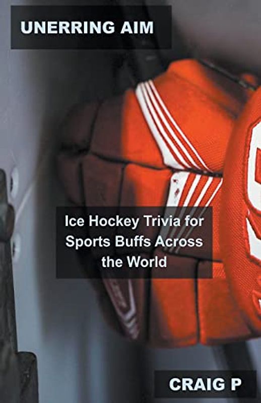 Unerring Aim: Ice Hockey Trivia for Sports Buffs Across the World (Hockey Quiz Trivia, Band 2)