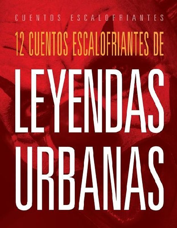 12 Cuentos Escalofriantes de Leyendas Urbanas
