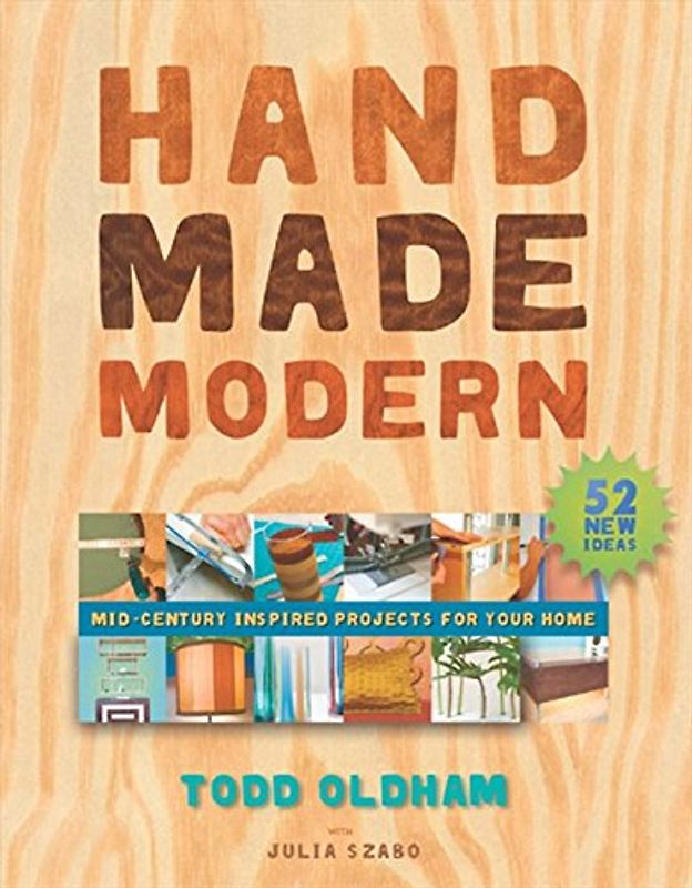 Handmade Modern: Mid-Century Inspired Projects for Your Home - Todd Oldham