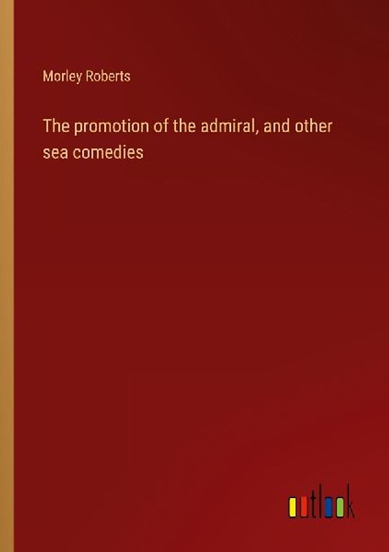 The promotion of the admiral, and other sea comedies