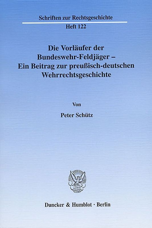 Die Vorläufer der Bundeswehr-Feldjäger - Ein Beitrag zur preußisch-deutschen Wehrrechtsgeschichte.