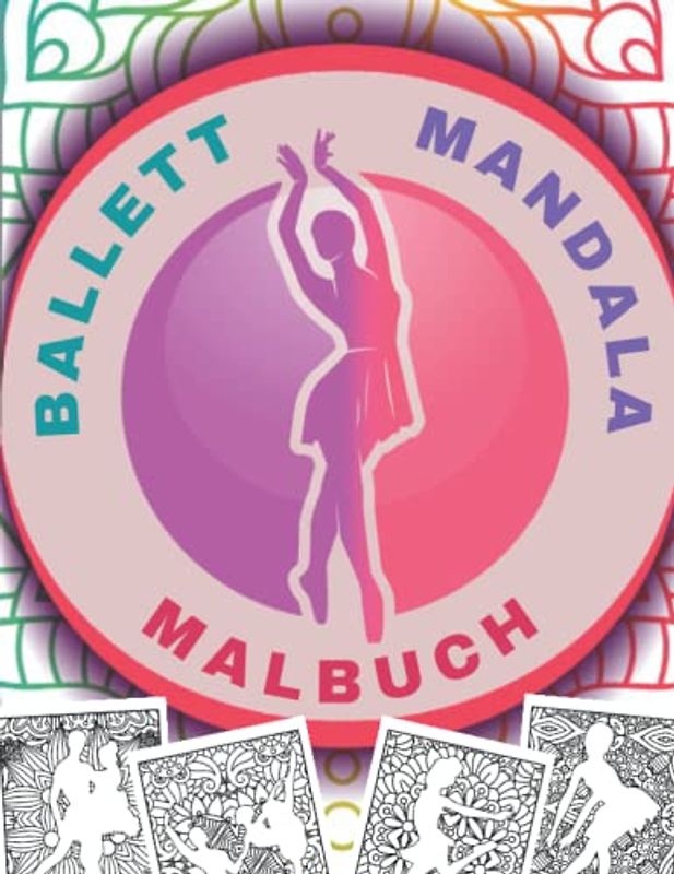 Malbuch Ballett Mandala: Ausmalen Für Erwachsene, Ältere und Jugendliche | Ballett-Pose Malbuch mit Mandalas | Zeichnung Anti-Stress, Entspannung und Entkrampfung | Wunderschöne Ballerina Ausmalbuch.