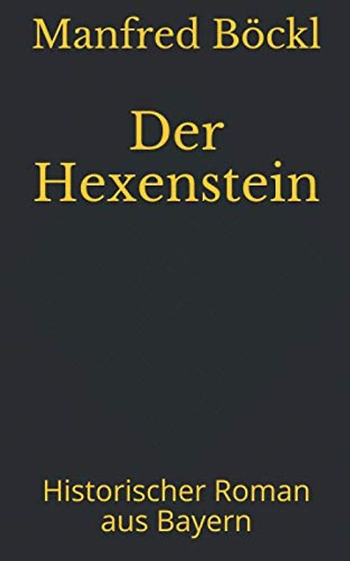 Der Hexenstein: Historischer Roman aus Bayern