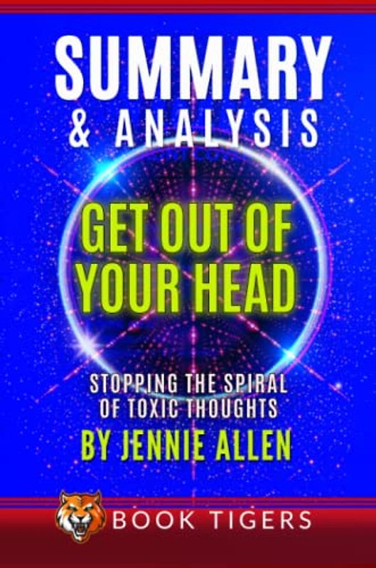 Summary and Analysis of Get Out of Your Head: Stopping the Spiral of Toxic Thoughts