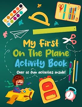 My First On The Plane Activity Book: Exciting Puzzle Game Pages To Keep Children Busy With Mazes, Coloring, Dot to Dot, Spot the Difference, and More!
