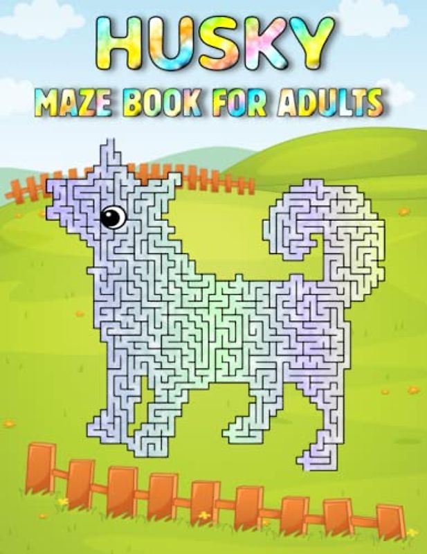 Husky Maze Book For Adults: Challenging Husky Mazes For Adults Hours Of Fun And Relaxing