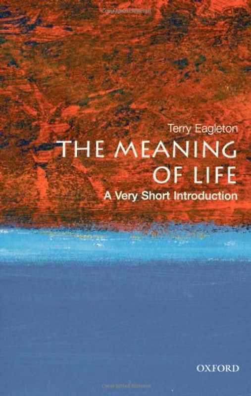 The Meaning of Life: A Very Short Introduction (Very Short Introductions) - Terry Eagleton