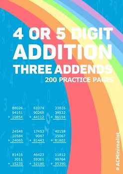 4 or 5 Digit Addition Three Addends 200 Practice Pages: Addition Multiple Addends Multi-addends 4 or 5 Digit Numbers Adding Three 4 or 5 Digit Numbers
