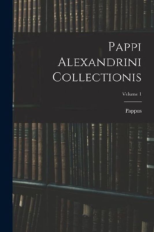 Pappi Alexandrini Collectionis; Volume 1