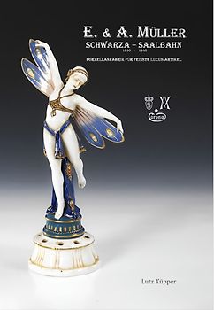 E. & A. Müller Schwarza-Saalbahn, 1890 - 1940, Porzellanfabrik Für Feinste Luxusartikel