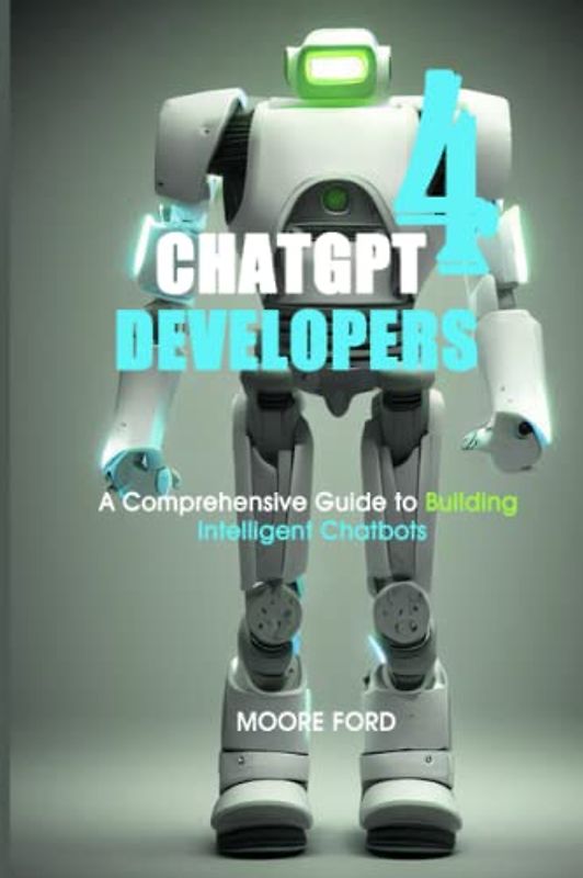 ChatGPT 4 Developers: A Comprehensive Guide to Building Intelligent Chatbots