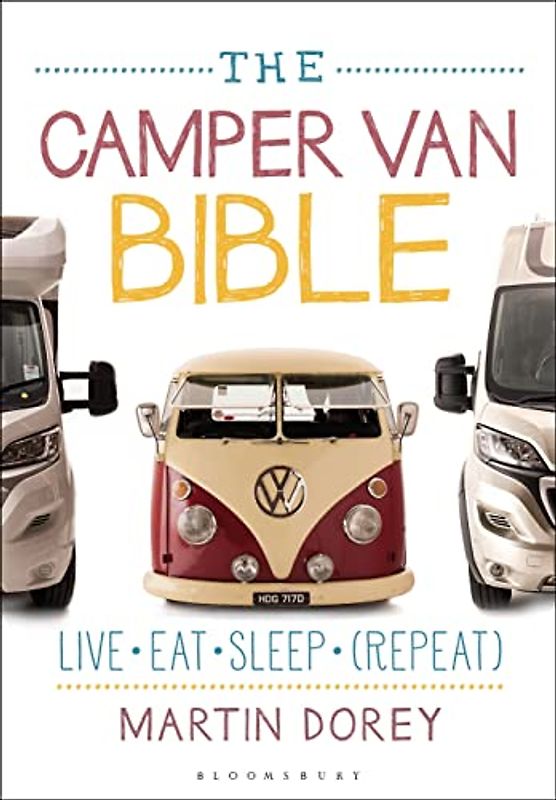 The Camper Van Bible: Live, Eat, Sleep (Repeat)