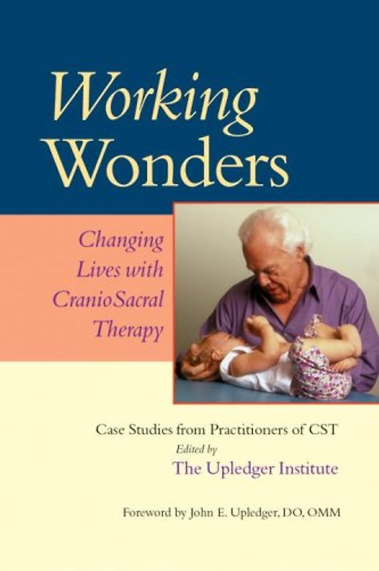 Working Wonders: Changing Lives with CranioSacral Therapy - John E. Upledger