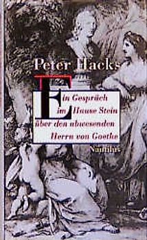 Ein Gespräch im Hause Stein über den abwesenden Herrn von Goethe