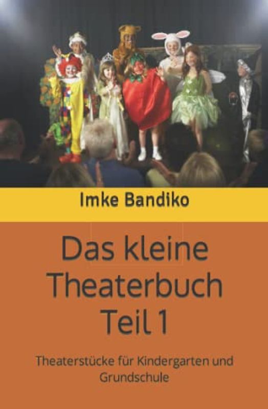 Das kleine Theaterbuch Teil 1: Theaterstücke für Kindergarten und Grundschule