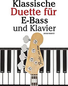 Klassische Duette für E-Bass und Klavier: E-Bass für Anfänger. Mit Musik von Bach, Beethoven, Mozart und anderen Komponisten (In Noten und Tabulatur)