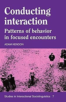 Conducting Interaction: Patterns of Behavior in Focused Encounters (Studies in Interactional Sociolinguistics, Band 7)