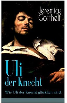 Uli der Knecht - Wie Uli der Knecht glücklich wird: Ein Bildungsroman