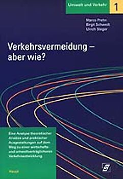 Verkehrsvermeidung - aber wie?. Eine Analyse theoretischer Ansätze und praktischer Ausgestaltungen auf dem Weg zu einer wirtschafts- und umweltverträglicheren Verkehrsentwicklung