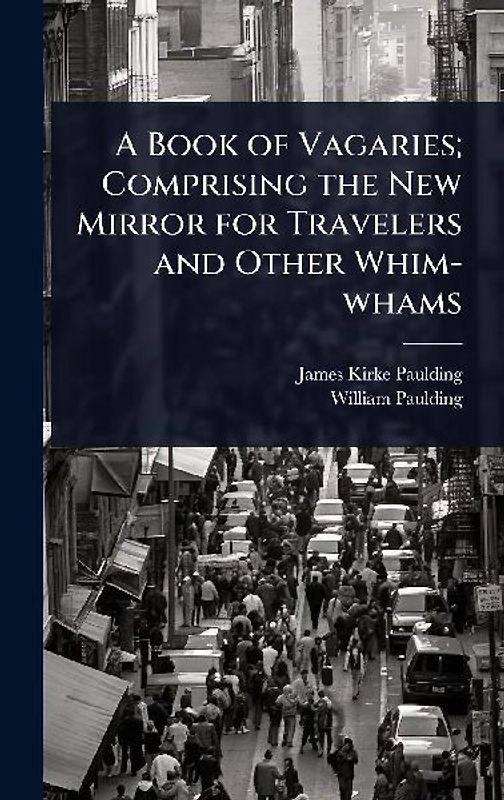 A Book of Vagaries; Comprising the New Mirror for Travelers and Other Whim-whams
