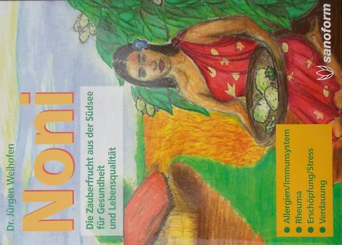 Noni - Die Zauberfrucht aus der Südsee für Gesundheit und Lebensqualität