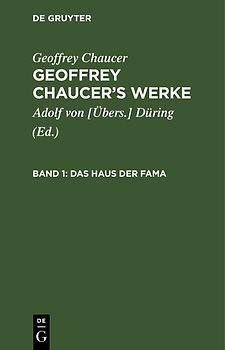 Geoffrey Chaucer: Geoffrey Chaucer’s Werke / Das Haus der Fama