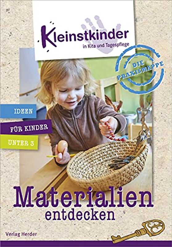 Die Praxismappe: Materialien entdecken: Kleinstkinder in Kita und Tagespflege: Ideen für Kinder unter 3