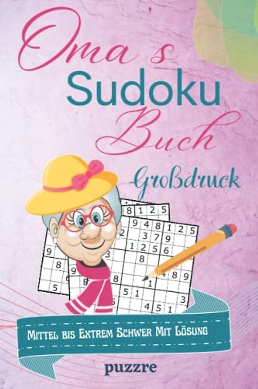 Oma's Sudoku Buch Mittel bis Extrem Schwer Mit Lösung Großdruck: Rätselbuch Sudoku Erwachsene Geschenk - Logikspiele für Senioren - Geschenkidee für die geliebte Oma - Kompaktes Format 6x9 Zoll