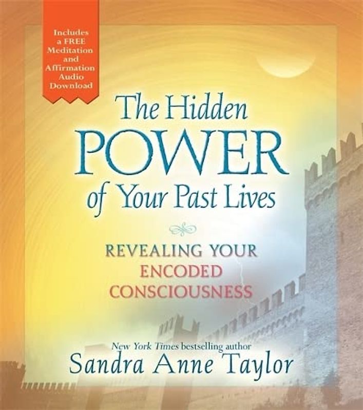 The Hidden Power of your Past Lives: Revealing Your Encoded Consciousness