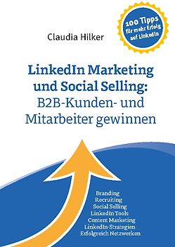 LinkedIn Marketing und Social Selling: B2B-Kunden- und Mitarbeiter gewinnen