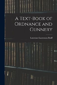 A Text-Book of Ordnance and Gunnery
