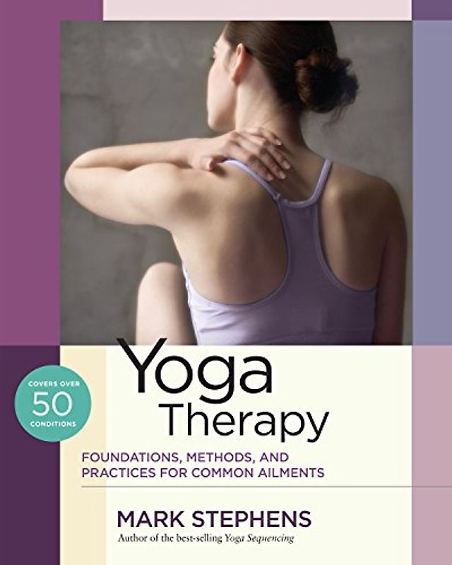Yoga Therapy: Foundations, Methods, and Practices for Common Ailments [Taschenbuch]