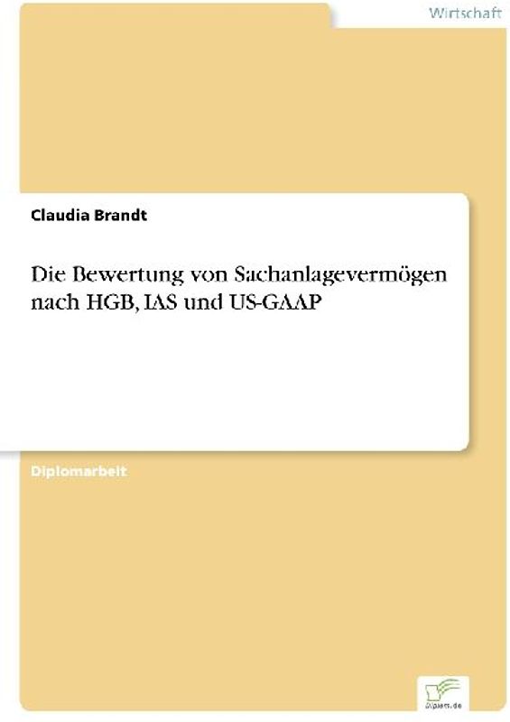 Die Bewertung von Sachanlagevermögen nach HGB, IAS und US-GAAP