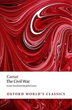 The Civil War: With the Anonymous Alexandrian, African, and Spanish Wars (Oxford World’s Classics)