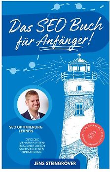 Das SEO Buch für Anfänger - SEO Optimierung lernen: Erreiche mehr Webseiten-Besucher durch Suchmaschinenoptimierung - Schritt für Schritt Strategie fü