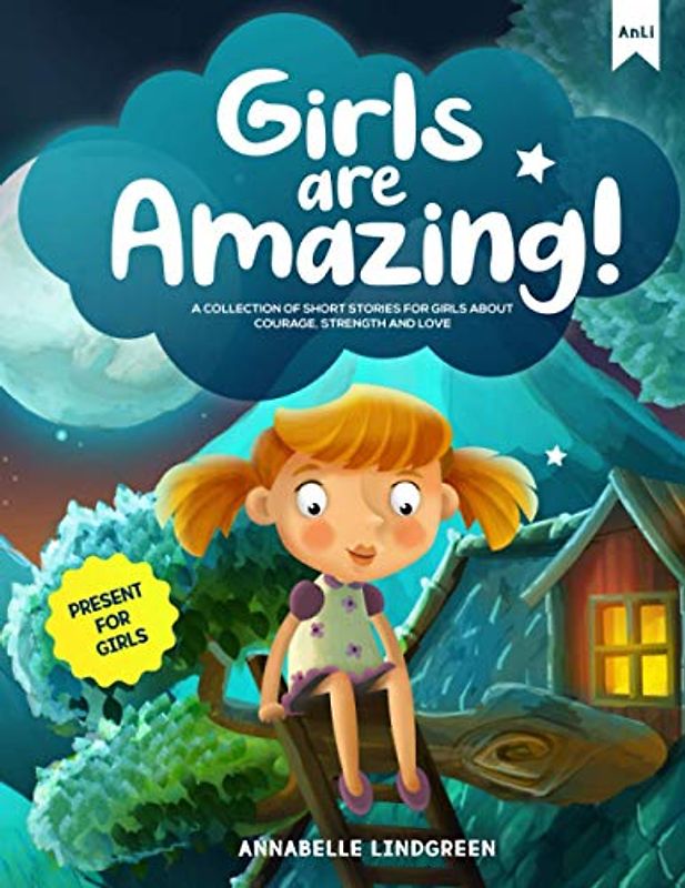 GIRLS ARE AMAZING: A Collection of Short Stories for Girls about Courage, Strength and Love - Present for Girls