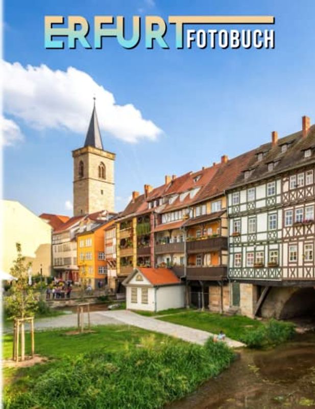 Erfurt Fotobuch: Die Majestät Bunte Fotos für alle Altersgruppen zum Entspannen und Erholen | Perfektes Geschenk für besondere Anlässe