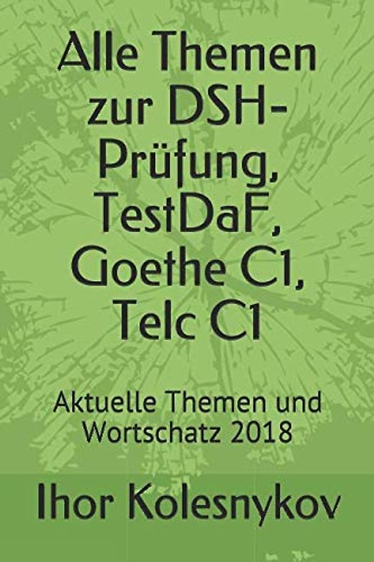 Alle Themen zur DSH-Prüfung, TestDaF, Goethe C1, Telc C1: Aktuelle Themen und Wortschatz 2018