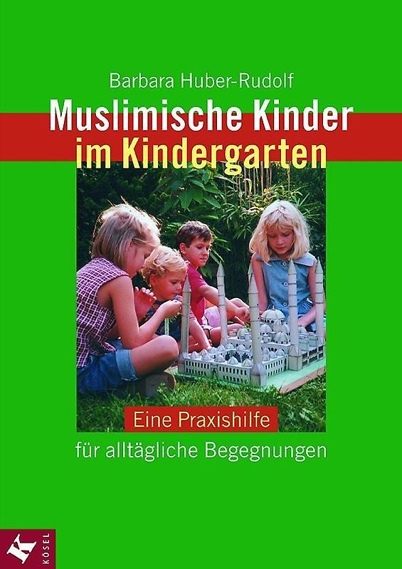 Muslimische Kinder im Kindergarten. Eine Praxishilfe für alltägliche Begegnungen
